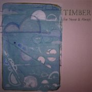 Timber - For Never & Always (2007)
