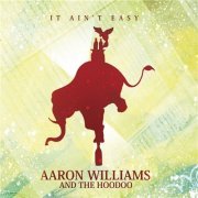 Aaron Williams And The Hoodoo - It Ain't Easy (2009)