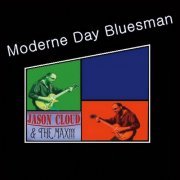 Jason Cloud & the Max!!! - Moderne Day Bluesman (2015)