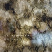 O Yuki Conjugate - Sleepwalker (2019)