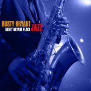 Rusty Bryant - Rusty Bryant Plays Jazz (2000)