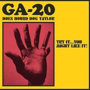 GA-20 - Try It...You Might Like It: GA-20 Does Hound Dog Taylor (2021) Hi Res