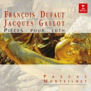 Pascal Monteilhet - Dufaut & Gallot: Pièces pour luth (2000/2021)