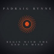 Pádraig Rynne - Begin with the End in Mind (2022)