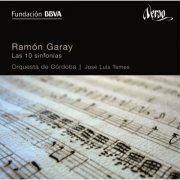 Orquesta de Córdoba and Jose Luis Temes - Ramón Garay: The 10 Symphonies (2011)