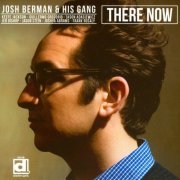 Josh Berman & His Gang - There Now (2012)