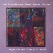 Tony Gaboury, Steve Grover Quartet - Plays the Music of Bill Evans (2010)