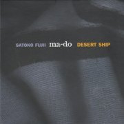 Satoko Fujii Ma-Do - Desert Ship (2010)