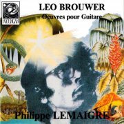 Philippe Lemaigre - Brouwer: Ouvres pour guitare (2013)