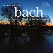 VA - The Most Relaxing Bach Album In The World... Ever! (2006)