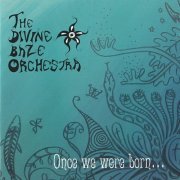The Divine Baze Orchestra - Once We Were Born... (2007)