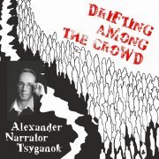 Alexander Narrator Tsyganok - Drifting Among the Crowd (2022)