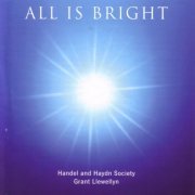 Handel and Haydn Society, Grant Llewellyn - All is Bright (2005)