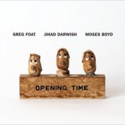 Greg Foat, Jihad Darwish & Moses Boyd - Opening Time (2025) [Hi-Res]