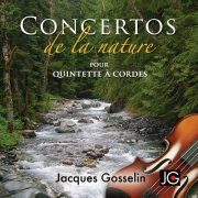 Jacques Gosselin - Concertos de la nature pour quintette à cordes (2022) Hi-Res