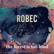 Robec - The forest is too loud (2025) [Hi-Res]