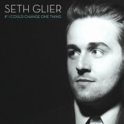 Seth Glier - If I Could Change One Thing (2015)