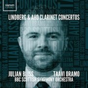 Julian Bliss, BBC Scottish Symphony Orchestra & Taavi Oramo - Lindberg and Aho Clarinet Concertos (2025) [Hi-Res]