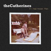 Thecatherines - If I Had Known Then (2024)