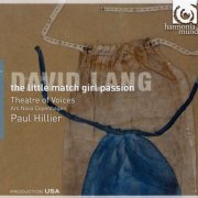 Theatre of Voices, Paul Hillier - David Lang: The Little Match Girl Passion (2009) CD-Rip