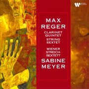 Sabine Meyer - Reger: Clarinet Quintet, Op. 146 & String Sextet, Op. 118 (2023)