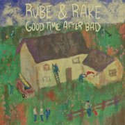 Rube & Rake - Good Time After Bad (2025)