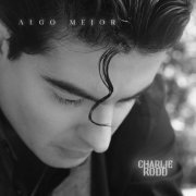 Charlie Rodd - Algo Mejor (2022) Hi-Res