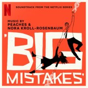 Peaches, Nora Kroll-Rosenbaum - Big Mistakes (Soundtrack from the Netflix Series) (2026) [Hi-Res]