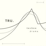 TRU. - Techno Drama (2024)