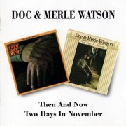 Doc & Merle Watson - Then and Now & Two Days In November (1995)