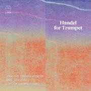 Jonathan Freeman-Attwood, Anna Szałucka and Tom Freeman-Attwood - Handel for Trumpet (2024) [Hi-Res]