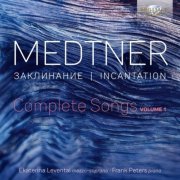 Ekaterina Levental - Medtner: Incantation, Complete Songs, Vol. 1 (2020)