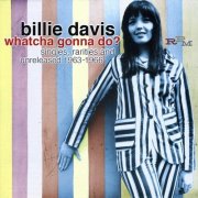 Billie Davis - Whatcha Gonna Do? Singles, Rarities And Unreleased 1963-1966 (2007)
