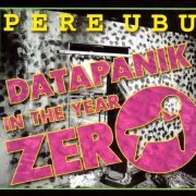 Pere Ubu - Datapanik In The Year Zero (Remastered) (2009)