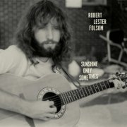 Robert Lester Folsom - Sunshine Only Sometimes: Archives Vol. 2, 1972-1975 (2022) [Hi-Res]