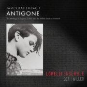 Lorelei Ensemble & Beth Willer - James Kallembach: Antigone (2022) [Hi-Res]