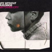 Life Without Buildings - Any Other City (2002)