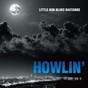 Little Bob Blues Bastards - Howlin' (2015) [Hi-Res]