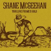 Shane McGeehan - Your Love for Me is Gold (2022)