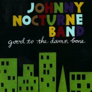 Johnny Nocturne Band, John Firmin - Good to the Damn Bone (2007)