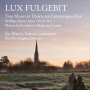 St Mary's Schola Cantorum, David J. Hughes - Lux Fulgebit: The Mass at Dawn of Christmas Day (2017)