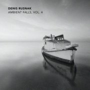 Denis Rusnak - Ambient Falls, Vol. 4 (2020)