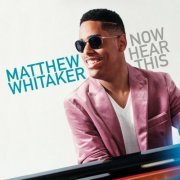 Matthew Whitaker - Now Hear This (2019)