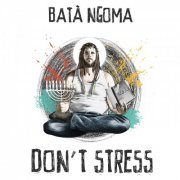 Batà Ngoma - Don't Stress (2017) [Hi-Res]