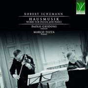 Marco Tezza, Paolo Ghidoni - Robert schumann: Hausmusik (Works for Violin and Piano) (2023)