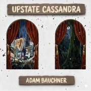 Adam Bauchner - Upstate Cassandra (2026)