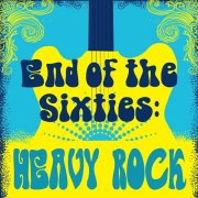 Various Artists - End of the Sixties: Heavy Rock (2020)