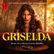 Carlos Rafael Rivera - Griselda (Soundtrack from the Netflix Series) (2024) [Hi-Res]