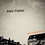 Alex Fisher - Other Possible Stories (2023)