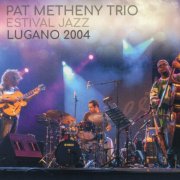 Pat Metheny Trio - Estival Jazz Lugano 2004 (2021)